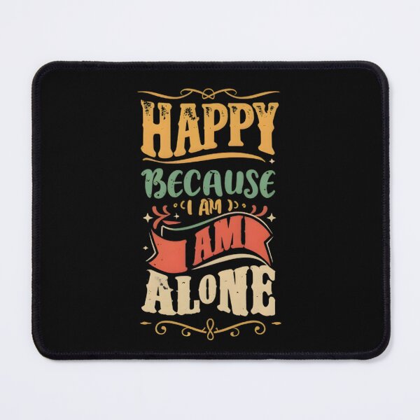 Item preview, Happy because I am alone designed and sold by GENZ-CREATIVES.