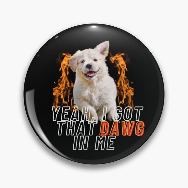 Item preview, I got that DAWG inside me designed and sold by edshmed69.