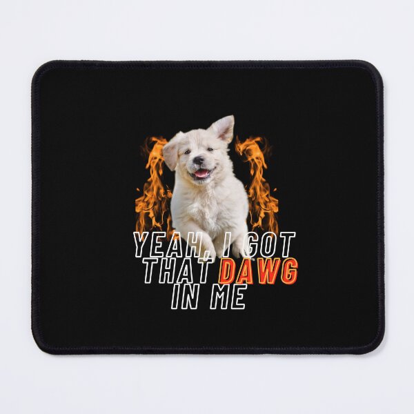 Item preview, I got that DAWG inside me designed and sold by edshmed69.