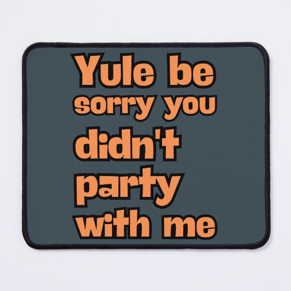 Item preview, Print: Yule be sorry you didn't party with me | designed and sold by GiveMeMood.