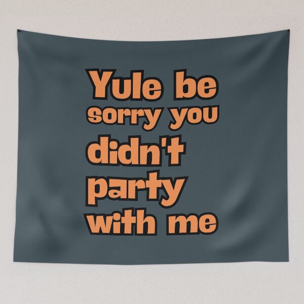 Item preview, Print: Yule be sorry you didn't party with me | designed and sold by GiveMeMood.