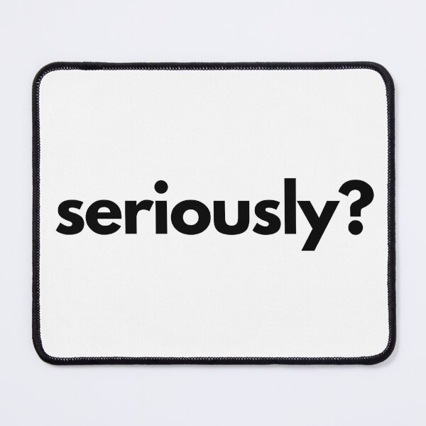 Item preview, Seriously? designed and sold by shaldesign.