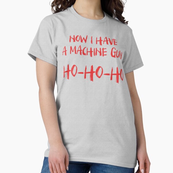 Item preview, Now I Have A Machine Gun Ho Ho Ho designed and sold by kjanedesigns.