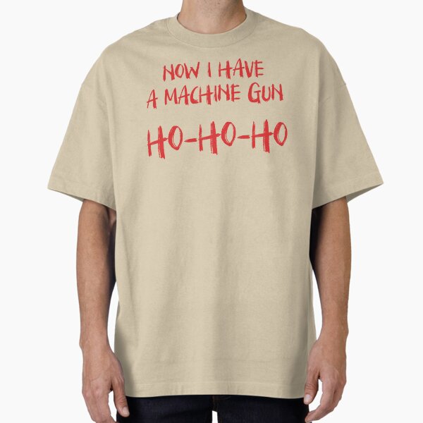 Item preview, Now I Have A Machine Gun Ho Ho Ho designed and sold by kjanedesigns.