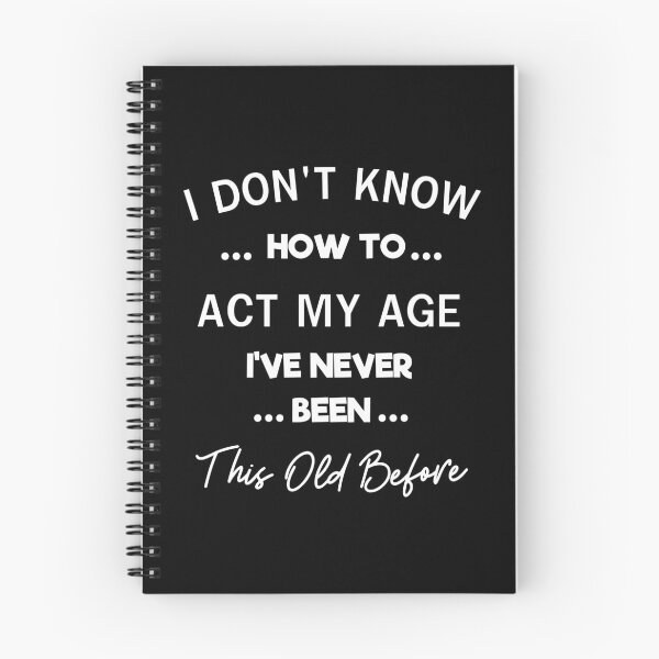 Item preview, I Don't Know How To Act My Age I've Never Been This Age  designed and sold by Sasikharn.