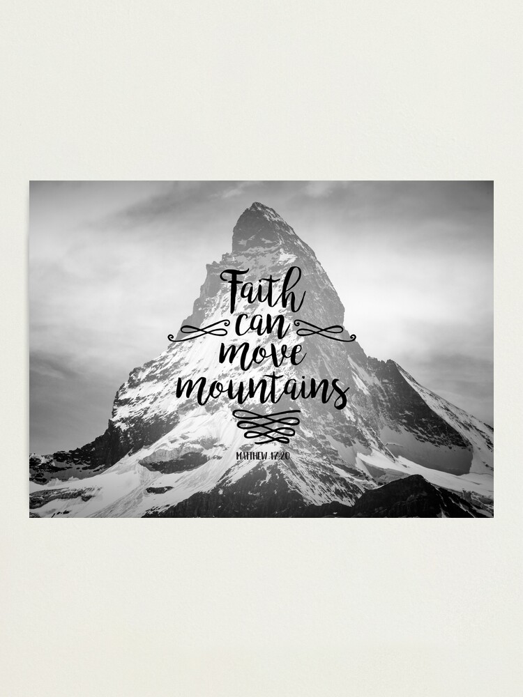 Faith Can Move Mountains Matthew 17 20 Christian Quotes Photographic Print By Christianstore Redbubble