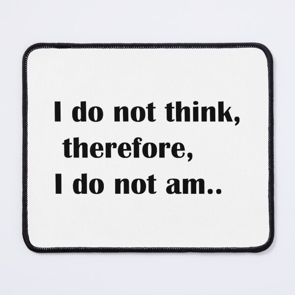 Item preview, I Do Not Think, Therefore I Do Not Am.. designed and sold by NayaChu.