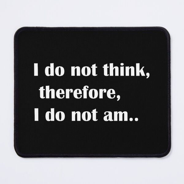Item preview, I Do Not Think, Therefore I Do Not Am.. designed and sold by NayaChu.