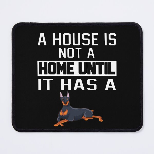 Item preview, Doberman Dog Owner A House Is Not A Home Until It Has A designed and sold by fantasticdesign.