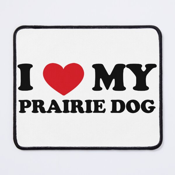 Item preview, I Love My Prairie Dog designed and sold by EmeraldeaArt.