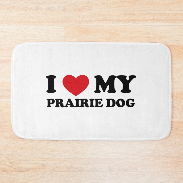 Item preview, I Love My Prairie Dog designed and sold by EmeraldeaArt.