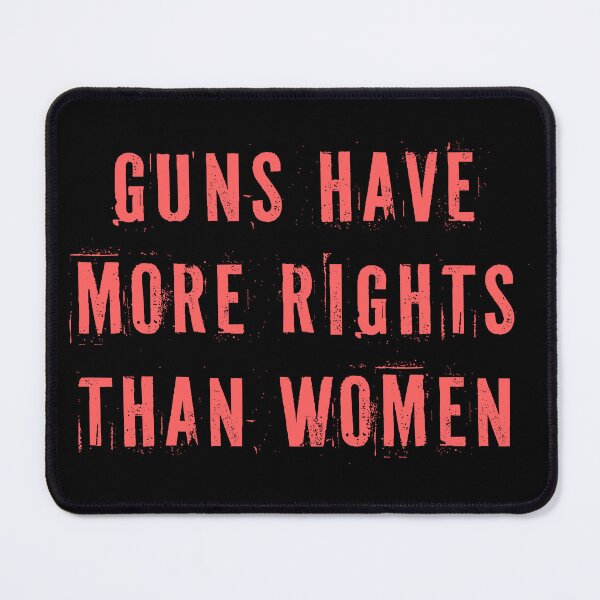 Item preview, Guns Have More Rights Than Women designed and sold by Texterns.
