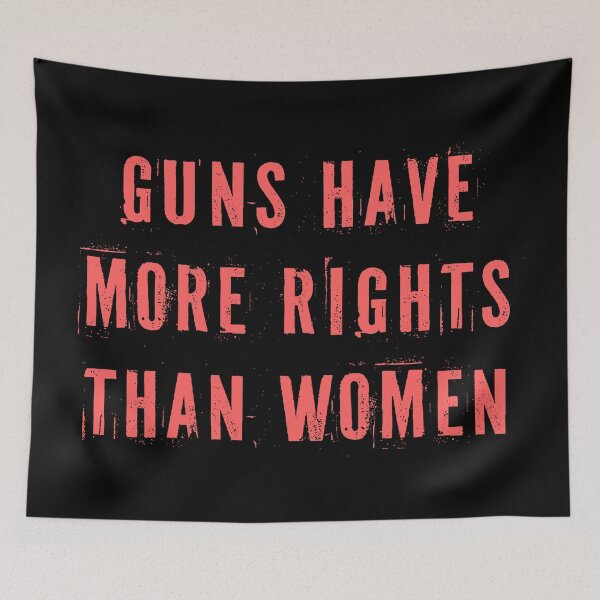 Item preview, Guns Have More Rights Than Women designed and sold by Texterns.