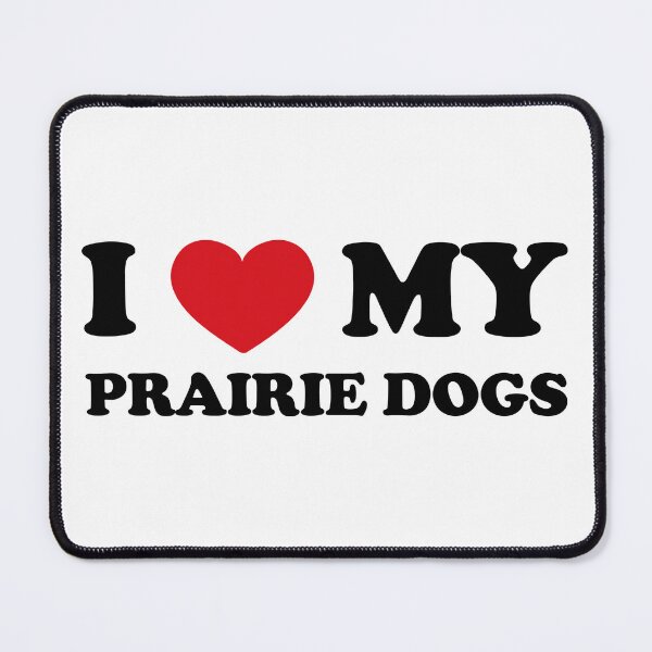Item preview, I Love My Prairie Dogs designed and sold by EmeraldeaArt.