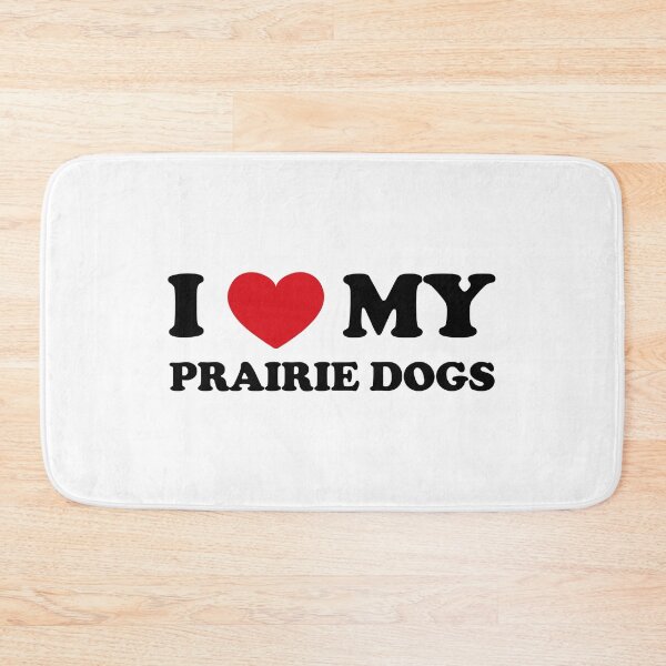 Item preview, I Love My Prairie Dogs designed and sold by EmeraldeaArt.