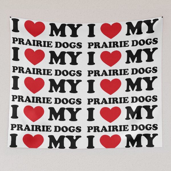 Item preview, I Love My Prairie Dogs designed and sold by EmeraldeaArt.