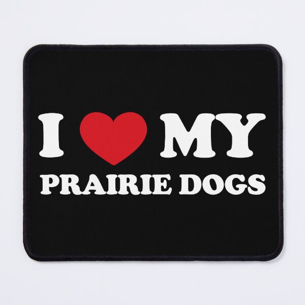 Item preview, I Love My Prairie Dogs /white/ designed and sold by EmeraldeaArt.