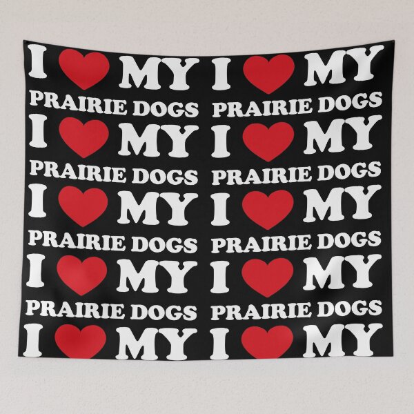 Item preview, I Love My Prairie Dogs /white/ designed and sold by EmeraldeaArt.
