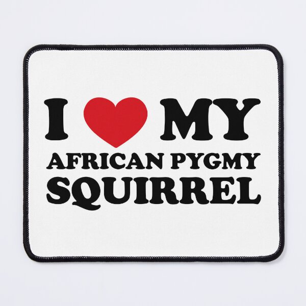 Item preview, I Love My African Pygmy Squirrel designed and sold by EmeraldeaArt.