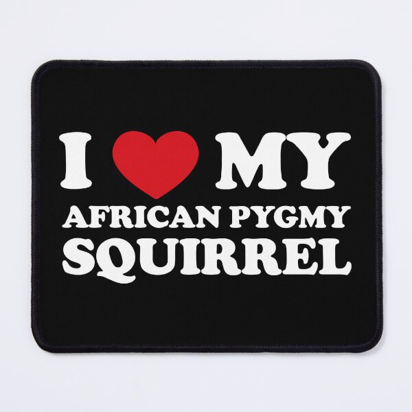 Item preview, I Love My African Pygmy Squirrel /white/ designed and sold by EmeraldeaArt.