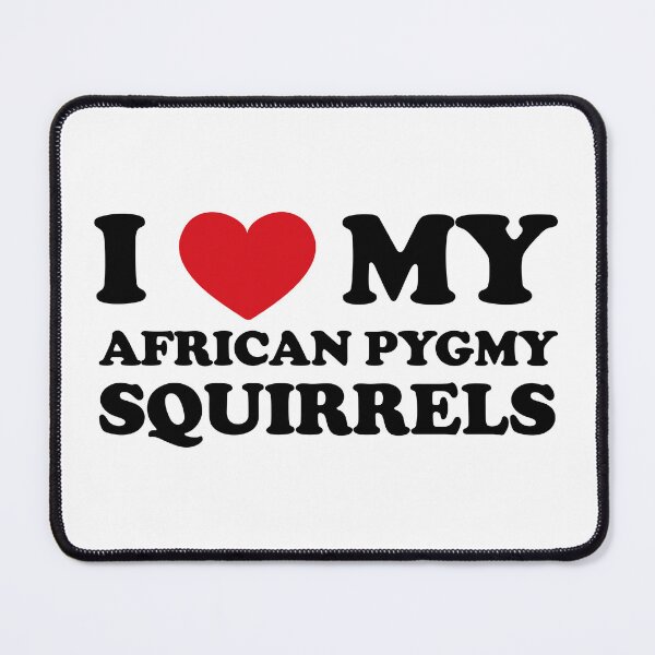 Item preview, I Love My African Pygmy Squirrels designed and sold by EmeraldeaArt.