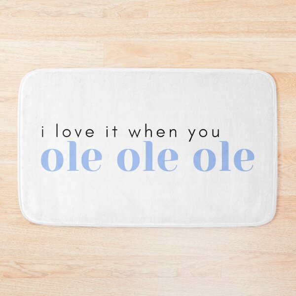 Item preview, I love it when you ole ole ole designed and sold by percqbeths.