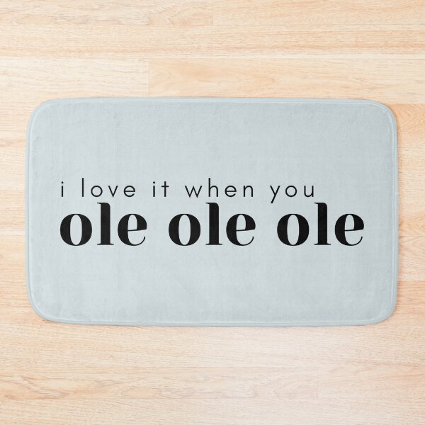 Item preview, I love it when you ole ole ole designed and sold by percqbeths.