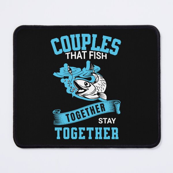 Item preview, Couples That Fish Together Stay Together designed and sold by ShutEyeShirts.