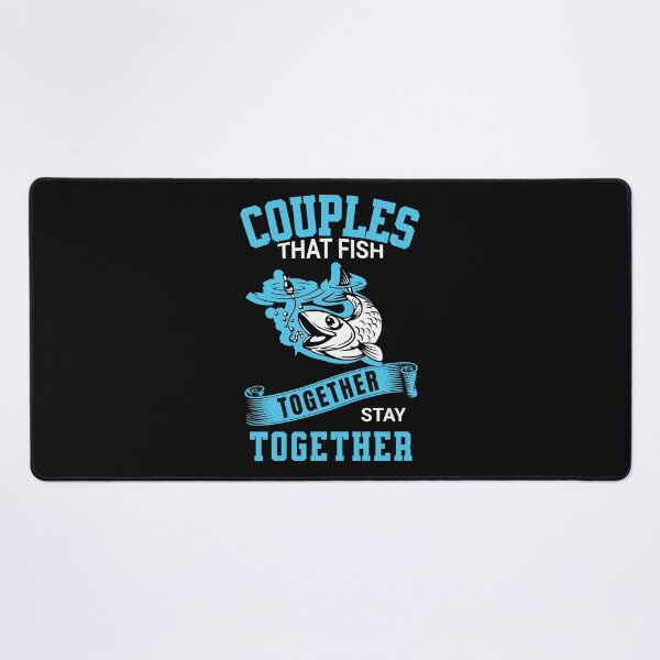 Item preview, Couples That Fish Together Stay Together designed and sold by ShutEyeShirts.