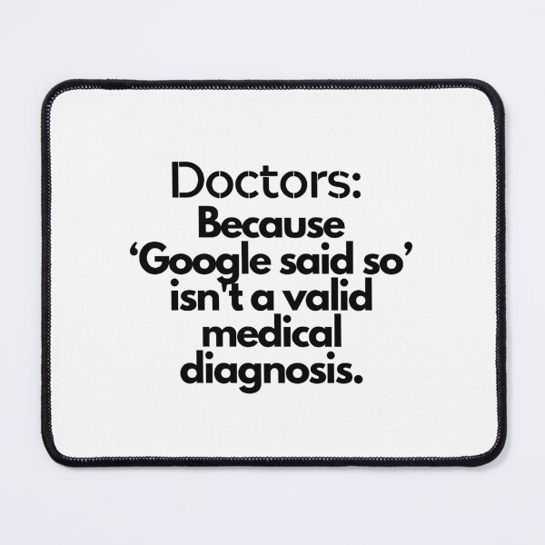 Item preview, "Doctors: Because 'Google said so' isn't a valid medical diagnosis." - Funny doctor quote on designed and sold by ExtraMessages.