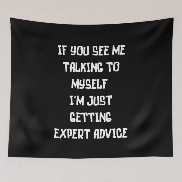 Item preview, If You See Me Talking To Myself, I'm Just Getting Expert Advice designed and sold by Alpha555.