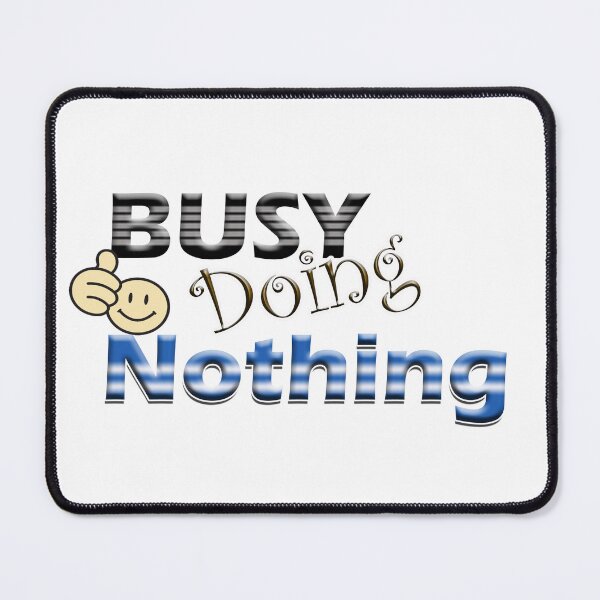 Item preview, Busy Doing Nothing designed and sold by shutterrudder.