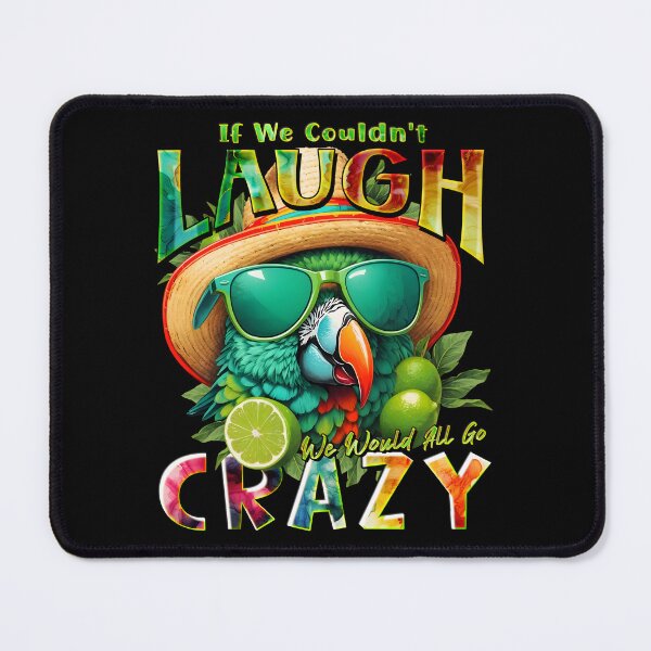 Item preview, Couldn't Laugh We'd All Go Crazy A Parrot Island Lime Lover designed and sold by MindWave THC.