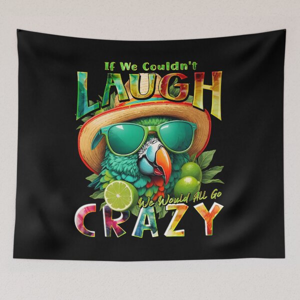 Item preview, Couldn't Laugh We'd All Go Crazy A Parrot Island Lime Lover designed and sold by MindWave THC.