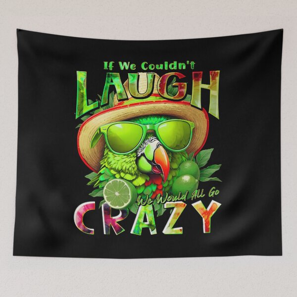 Item preview, If We Couldn't Laugh We'd All Go Crazy A Parrot Island Lime Lover designed and sold by MindWave THC.