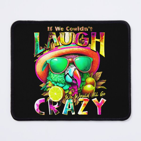 Item preview, If We Couldn't Laugh We'd All Go Crazy A Parrot Island Lime Lover designed and sold by MindWave THC.