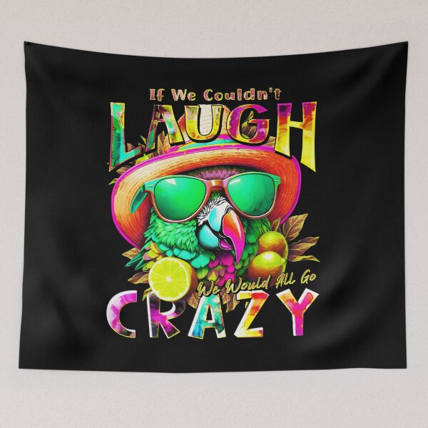 Item preview, If We Couldn't Laugh We'd All Go Crazy A Parrot Island Lime Lover designed and sold by MindWave THC.