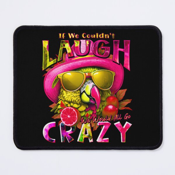 Item preview, if We Couldn't Laugh We'd All Go Crazy A Parrot Island Lime Lover designed and sold by MindWave THC.