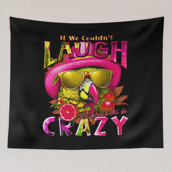 Item preview, if We Couldn't Laugh We'd All Go Crazy A Parrot Island Lime Lover designed and sold by MindWave THC.