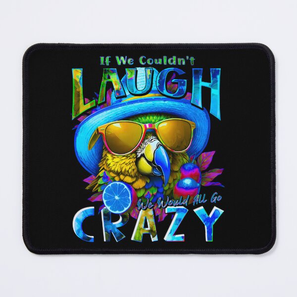 Item preview, if We Couldn't Laugh We'd All Go Crazy A Parrot Island Lime Lover designed and sold by MindWave THC.