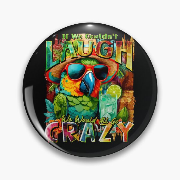 Item preview, If We Couldn't Laugh We'd All Go Crazy A Parrot Island Cocktail Fiesta designed and sold by MindWave THC.