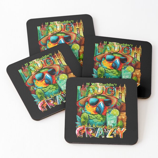 Item preview, If We Couldn't Laugh We'd All Go Crazy A Parrot Island Cocktail Fiesta designed and sold by MindWave THC.