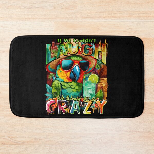 Item preview, If We Couldn't Laugh We'd All Go Crazy A Parrot Island Cocktail Fiesta designed and sold by MindWave THC.