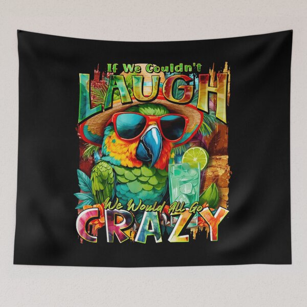 Item preview, If We Couldn't Laugh We'd All Go Crazy A Parrot Island Cocktail Fiesta designed and sold by MindWave THC.