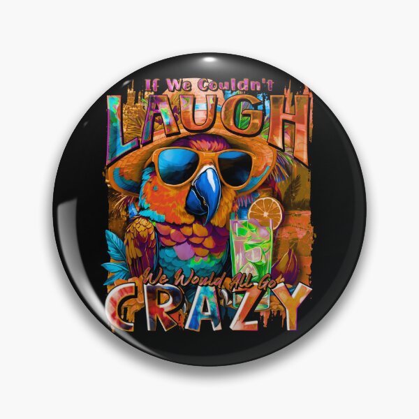 Item preview, If We Couldn't Laugh We'd All Go Crazy A Parrot Island Cocktail Fiesta designed and sold by MindWave THC.
