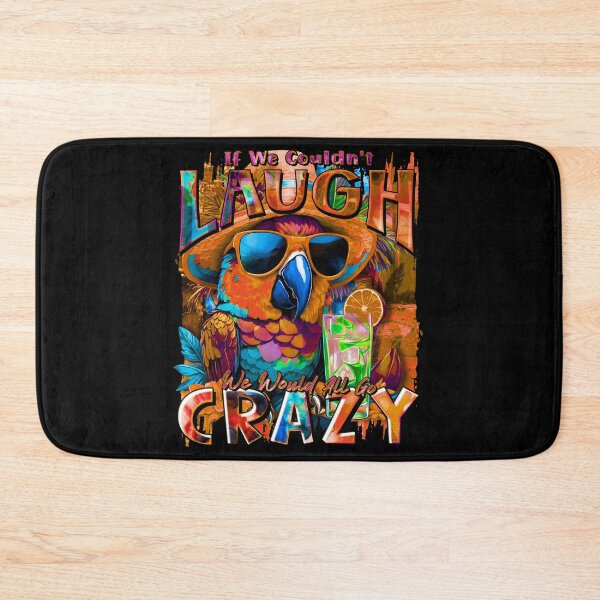 Item preview, If We Couldn't Laugh We'd All Go Crazy A Parrot Island Cocktail Fiesta designed and sold by MindWave THC.