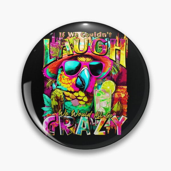 Item preview, If We Couldn't Laugh We'd All Go Crazy A Parrot Island Cocktail Fiesta designed and sold by MindWave THC.