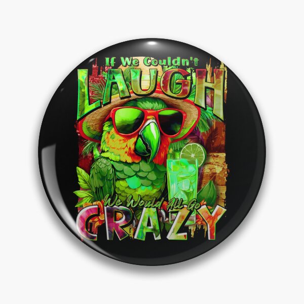 Item preview, If We Couldn't Laugh We'd All Go Crazy A Parrot Island Cocktail Fiesta designed and sold by MindWave THC.
