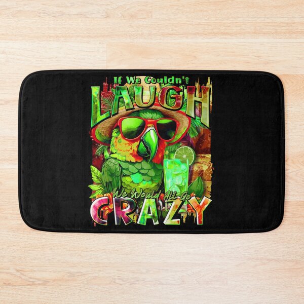 Item preview, If We Couldn't Laugh We'd All Go Crazy A Parrot Island Cocktail Fiesta designed and sold by MindWave THC.