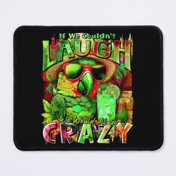 Item preview, If We Couldn't Laugh We'd All Go Crazy A Parrot Island Cocktail Fiesta designed and sold by MindWave THC.
